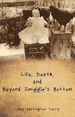 Life, Death, and Beyond Smiggle's Bottom by Gay Partington Terry