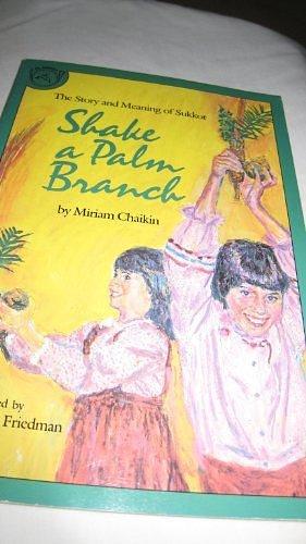 Shake a Palm Branch: The Story and Meaning of Sukkot by Miriam Chaikin
