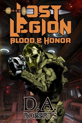 Lost Legion: Blood and Honor by D. A. Roberts