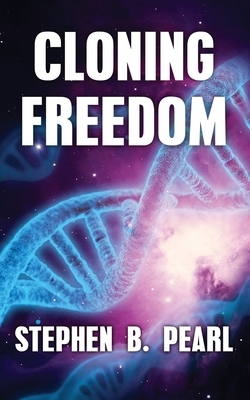 Cloning Freedom by Stephen B. Pearl