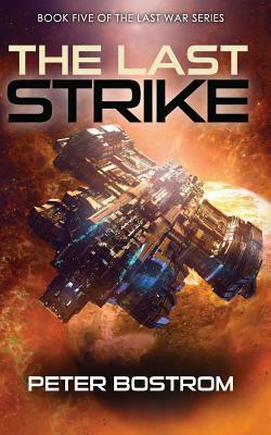 The Last Strike: Book 5 of the Last War Series by Peter Bostrom