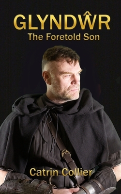 Glyndwr: The Foretold Son by Catrin Collier