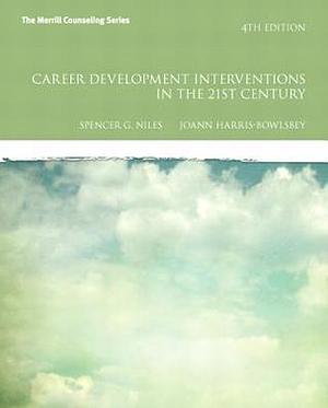 Career Development Interventions in the 21st Century, 4th Edition by Joann E Harris-Bowlsbey, Spencer G. Niles, Spencer G. Niles