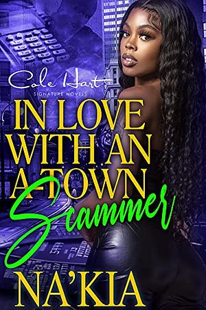 In Love With An A-Town Scammer: An Urban Romance Novel by Na'Kia