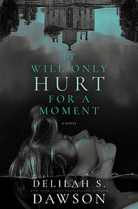 It Will Only Hurt for a Moment by Delilah S. Dawson