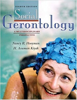 Social Gerontology: A Multidisciplinary Perspective by Nancy R. Hooyman