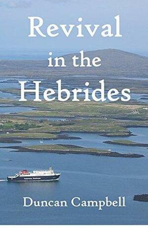 Revival in the Hebrides by Duncan C. Campbell