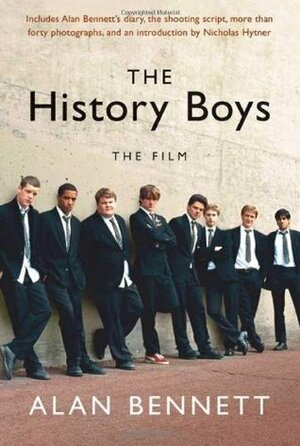 The History Boys: The Film by Alan Bennett, Nicholas Hytner