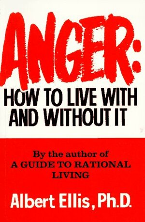 Anger: How to Live with and Without It by Albert Ellis