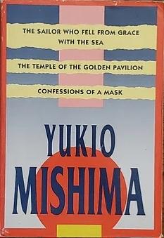 The Sailor Who Fell From Grace With The Sea The Temple of the Golden Pavilion Confessions of a Mask by Yukio Mishima