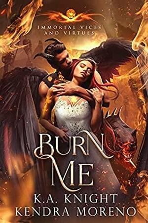 Burn Me by Kendra Moreno, K.A. Knight