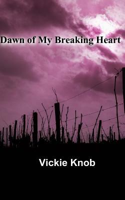 Dawn of My Breaking Heart: Dawn Thriller Novels by Vickie Knob