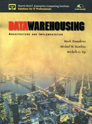 Data Warehousing: Architecture and Implementation [With *] by Michael W. Hawkins, Michelle C. Dy, Mark W. Humphries