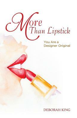 More Than Lipstick: You Are a Designer Original (B&W) by Deborah King