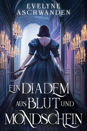 Ein Diadem aus Blut und Mondschein by Evelyne Aschwanden