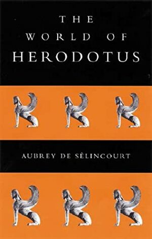 The World of Herodotus by Aubrey de Sélincourt