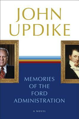 Memories of the Ford Administration by John Updike