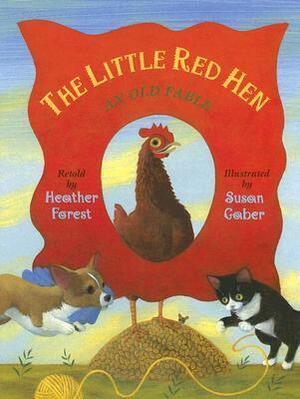 The Little Red Hen: An Old Fable by Susan Gaber, Heather Forest