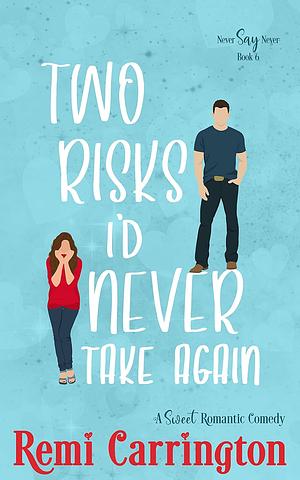 Two Risks I'd Never Take Again by Remi Carrington