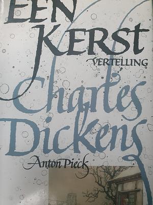 Een kerstvertelling - met tekeningen van Anton Pieck by Charles Dickens, Anton Coolen