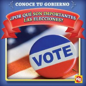 Por Que Son Importantes las Elecciones? = Why Are Elections Important? by Jacqueline Laks Gorman