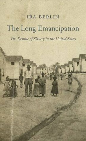 The Long Emancipation: The Demise of Slavery in the United States (The Nathan I. Huggins Lectures, Book 17) by Ira Berlin
