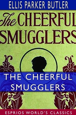 The Cheerful Smugglers (Esprios Classics) by Ellis Parker Butler