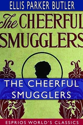 The Cheerful Smugglers (Esprios Classics) by Ellis Parker Butler