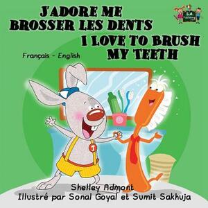 J'adore me brosser les dents I Love to Brush My Teeth: French English Bilingual Edition by Kidkiddos Books, Shelley Admont