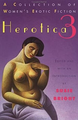 Herotica 3: A Collection of Women's Erotic Fiction by Various, Susie Bright