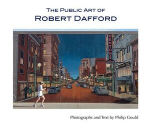 The Public Art of Robert Dafford by Robert Dafford, Philip Gould