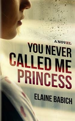 You Never Called Me Princess by Elaine Babich