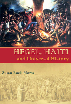 Hegel, Haiti, and Universal History by Susan Buck-Morss