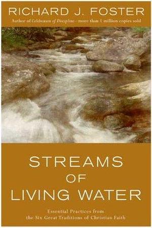 Streams of Living Water by Richard J. Foster, Richard J. Foster