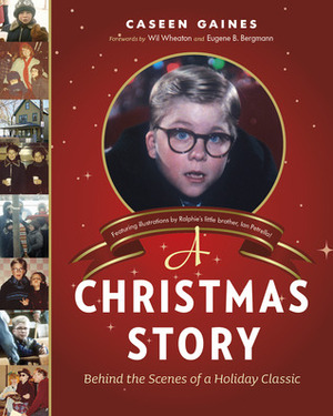 A Christmas Story: Behind the Scenes of a Holiday Classic by Eugene B. Bergmann, Wil Wheaton, Caseen Gaines