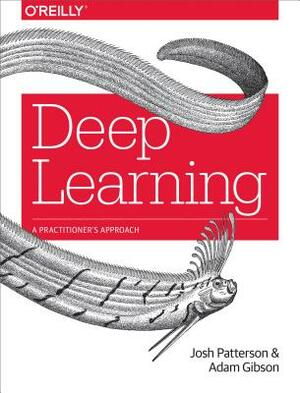 Deep Learning: A Practitioner's Approach by Adam Gibson, Josh Patterson