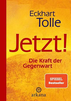 Jetzt! Die Kraft der Gegenwart by Eckhart Tolle