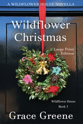 Wildflower Christmas: The Wildflower House Series, Book 3 (A Novella) by Grace Greene