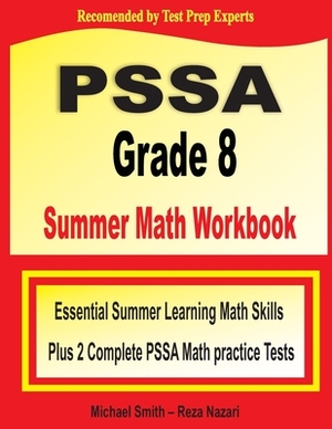 PSSA Grade 8 Summer Math Workbook: Essential Summer Learning Math Skills plus Two Complete PSSA Math Practice Tests by Reza Nazari, Michael Smith