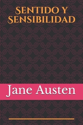 Sentido y Sensibilidad: Sense and Sensibility, título original en inglés, también conocida como Sensatez y sentimientos, Juicio y sentimiento, by Jane Austen