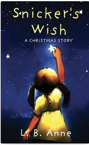 Snicker's Wish: A Christmas Story by L.B. Anne