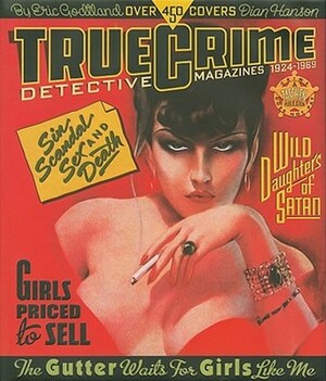 True Crime Detective Magazines by Eric Godtland, Dian Hanson