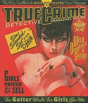 True Crime Detective Magazines by Dian Hanson, Eric Godtland