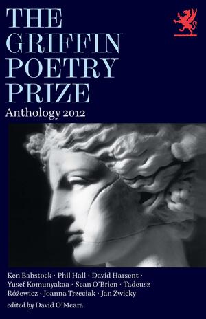 The Griffin Poetry Prize 2012 Anthology by Ken Babstock