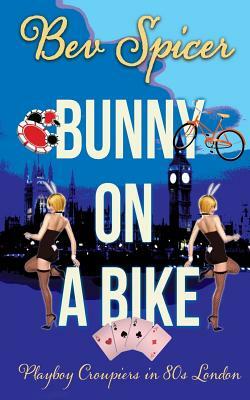 Bunny on a Bike: Playboy croupiers in 80s London by Bev Spicer