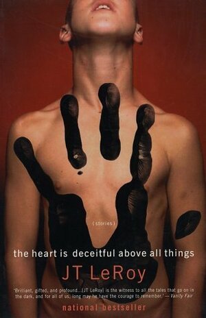 The Heart is Deceitful Above All Things by J.T. LeRoy
