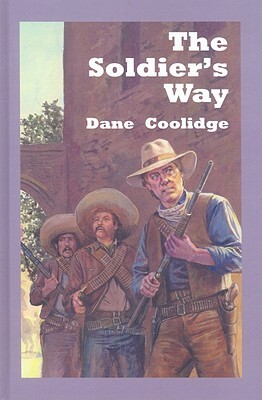 The Soldier's Way: A Western Story by Dane Coolidge