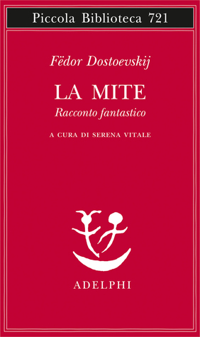 La mite. Racconto fantastico by Serena Vitale, Fyodor Dostoevsky