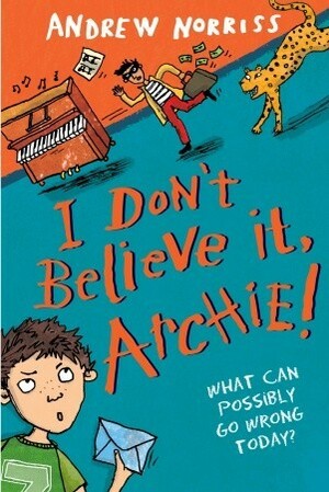 I Don't Believe It, Archie! by Andrew Norriss, Hannah Shaw