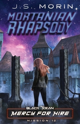 Mortanian Rhapsody: Mission 12 by J.S. Morin